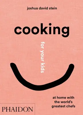 Gătește pentru copiii tăi: Acasă cu cei mai mari bucătari ai lumii - Cooking for Your Kids: At Home with the World's Greatest Chefs