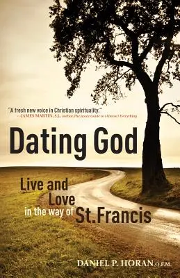 Întâlnirea cu Dumnezeu: Trăiește și iubește pe calea Sfântului Francisc (Live and Love in the Way of St. Francis) - Dating God: Live and Love in the Way of St. Francis