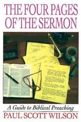 Cele patru pagini ale predicii: Un ghid pentru predicarea biblică - The Four Pages of the Sermon: A Guide to Biblical Preaching