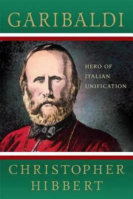 Garibaldi: erou al unificării Italiei: Erou al unificării Italiei - Garibaldi: Hero of Italian Unification: Hero of Italian Unification
