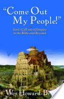 Ieșiți afară, poporul meu! Chemarea lui Dumnezeu de a ieși din imperiu în Biblie și dincolo de ea - Come Out, My People!: God's Call Out of Empire in the Bible and Beyond