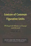 Lexicon de unități figurative comune: Idiomuri răspândite în Europa și în afara ei. Volumul II - Lexicon of Common Figurative Units: Widespread Idioms in Europe and Beyond. Volume II