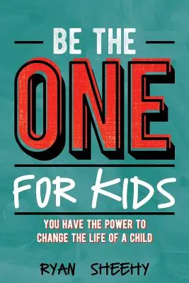 Be the One for Kids: Ai puterea de a schimba viața unui copil - Be the One for Kids: You Have the Power to Change the Life of a Child
