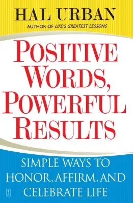 Cuvinte pozitive, rezultate puternice: Modalități simple de a onora, afirma și sărbători viața - Positive Words, Powerful Results: Simple Ways to Honor, Affirm, and Celebrate Life