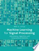Învățarea automată pentru prelucrarea semnalelor: Știința datelor, algoritmi și statistică computațională - Machine Learning for Signal Processing: Data Science, Algorithms, and Computational Statistics
