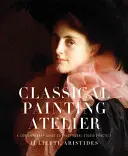Atelier de pictură clasică: Un ghid contemporan pentru practica tradițională în atelier - Classical Painting Atelier: A Contemporary Guide to Traditional Studio Practice