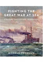 Combaterea Marelui Război pe mare: Strategie, tactică și tehnologie - Fighting the Great War at Sea: Strategy, Tactics and Technology