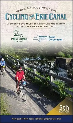 Cycling the Erie Canal, ediția a cincea: Un ghid pentru 360 de mile de aventură și istorie de-a lungul Erie Canalway Trail - Cycling the Erie Canal, Fifth Edition: A Guide to 360 Miles of Adventure and History Along the Erie Canalway Trail