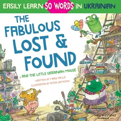 Fabulosul Lost & Found și micul șoricel ucrainean: carte bilingvă engleză-ucraineană înduioșătoare și amuzantă, bilingvă engleză-ucraineană pentru copii, pentru a învăța 50 de cuvinte ucrainene - The Fabulous Lost & Found and the little Ukrainian mouse: heartwarming & fun bilingual English Ukrainian book for kids to learn 50 Ukrainian words