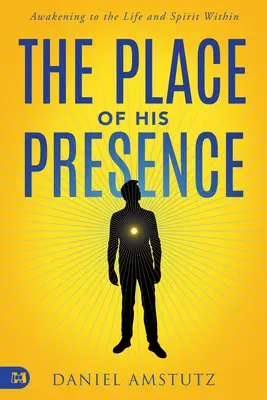 Locul prezenței Sale: Trezirea la viața și spiritul din interior - The Place of His Presence: Awakening to the Life and Spirit Within