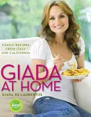 Giada acasă: Rețete de familie din Italia și California: O carte de bucate - Giada at Home: Family Recipes from Italy and California: A Cookbook