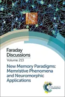 Noi paradigme ale memoriei: Fenomene memristive și aplicații neuromorfice: Discuția Faraday 213 - New Memory Paradigms: Memristive Phenomena and Neuromorphic Applications: Faraday Discussion 213