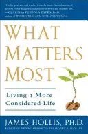 Ce contează cel mai mult: A trăi o viață mai chibzuită - What Matters Most: Living a More Considered Life