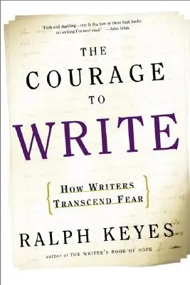 Curajul de a scrie: Cum transcend frica scriitorii - The Courage to Write: How Writers Transcend Fear