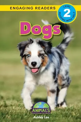 Dogs: Animals That Change the World! (Engaging Readers, Level 2)