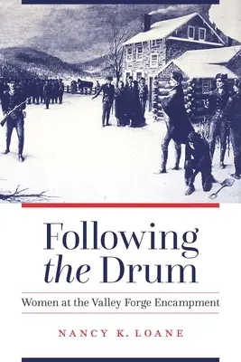 Urmând tamburul: Femei la tabăra din Valley Forge - Following the Drum: Women at the Valley Forge Encampment