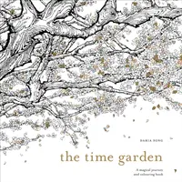 Grădina timpului - O călătorie magică și o carte de colorat - Time Garden - A magical journey and colouring book