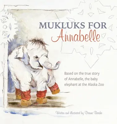 Mukluks for Annabelle: Mukluks for Annabelle se bazează pe povestea adevărată a lui Annabelle, puiul de elefant de la grădina zoologică din Alaska - Mukluks for Annabelle: Mukluks for Annabelle is based on the true story of Annabelle, the baby elephant at the Alaska Zoo