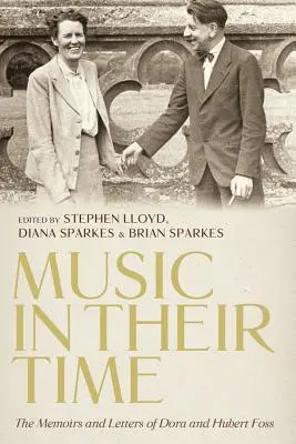 Music in Their Time: Memoriile și scrisorile Dorei și ale lui Hubert Foss - Music in Their Time: The Memoirs and Letters of Dora and Hubert Foss