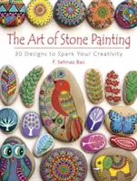 Arta de a picta pe piatră: 30 de modele pentru a-ți stimula creativitatea - The Art of Stone Painting: 30 Designs to Spark Your Creativity