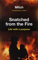 Smulsă din foc: O viață cu un scop - Snatched from the Fire: Life with a Purpose