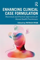 Îmbunătățirea formulării cazurilor clinice: Abordări teoretice și practice pentru practicienii din domeniul sănătății mintale - Enhancing Clinical Case Formulation: Theoretical and Practical Approaches for Mental Health Practitioners