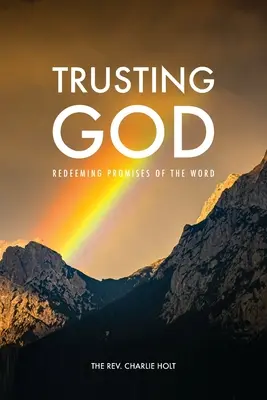 Încrederea în Dumnezeu: Promisiunile răscumpărătoare ale Cuvântului - Trusting God: Redeeming Promises of the Word