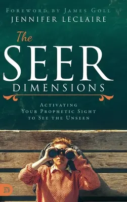 Dimensiunile clarvăzătorului: Activarea vederii tale profetice pentru a vedea nevăzutul - The Seer Dimensions: Activating Your Prophetic Sight to See the Unseen