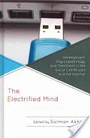 Mintea electrificată: Dezvoltare, psihopatologie și tratament în era telefoanelor mobile și a internetului - The Electrified Mind: Development, Psychopathology, and Treatment in the Era of Cell Phones and the Internet
