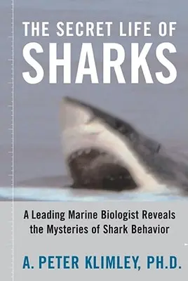 Viața secretă a rechinilor: Un biolog marin de frunte dezvăluie misterele comportamentului rechinilor - The Secret Life of Sharks: A Leading Marine Biologist Reveals the Mysteries of Shark Behavior