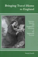 Bringing Travel Home to England: Tourism, Gender, and Imaginative Literature in the Eighteenth Century