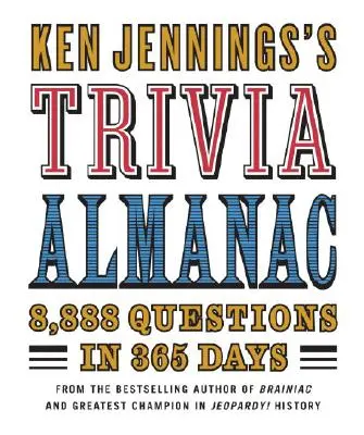 Almanahul Trivia al lui Ken Jennings: 8.888 de întrebări în 365 de zile - Ken Jennings's Trivia Almanac: 8,888 Questions in 365 Days