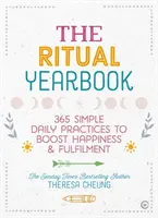 Anuarul Ritual: 365 de practici zilnice simple pentru a stimula fericirea și împlinirea - The Ritual Yearbook: 365 Simple Daily Practices to Boost Happiness & Fulfilment