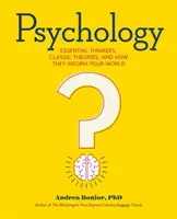 Psihologie: Gânditori esențiali, teorii clasice și modul în care acestea îți influențează lumea - Psychology: Essential Thinkers, Classic Theories, and How They Inform Your World