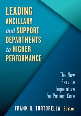 Conducerea departamentelor auxiliare și de suport către performanțe superioare: Noul imperativ al serviciilor pentru îngrijirea pacienților - Leading Ancillary and Support Departments to Higher Performance: The New Service Imperative for Patient Care