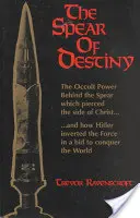 Spear of Destiny (sulița destinului): Puterea ocultă din spatele suliței care a străpuns coasta lui Hristos: The Occult Power Behind the Spear Which Pierced the Side of Christ - The Spear of Destiny: The Occult Power Behind the Spear Which Pierced the Side of Christ