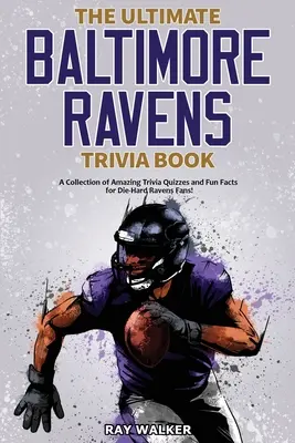 Cartea Ultimate Baltimore Ravens Trivia: O colecție de quiz-uri uimitoare și fapte amuzante pentru fanii înrăiți ai echipei Ravens! - The Ultimate Baltimore Ravens Trivia Book: A Collection of Amazing Trivia Quizzes and Fun Facts for Die-Hard Ravens Fans!
