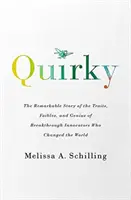 Quirky - The Remarkable Story of the Traits, Foibles, and Genius of Breakthrough Innovators Who Changed the World