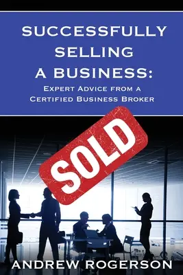 Vânzarea cu succes a unei afaceri: Sfaturi de expert de la un broker de afaceri certificat - Successfully Selling a Business: Expert Advice from a Certified Business Broker