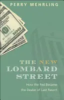 Noua stradă Lombard: How the Fed Became the Dealer of Last Resort - The New Lombard Street: How the Fed Became the Dealer of Last Resort