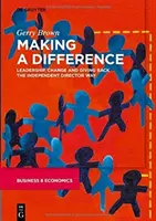 Making a Difference: Leadership, schimbare și dăruire în stilul directorului independent - Making a Difference: Leadership, Change and Giving Back the Independent Director Way