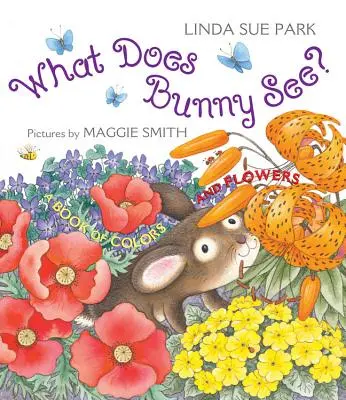 What Does Bunny See?: O carte de culori și flori - What Does Bunny See?: A Book of Colors and Flowers