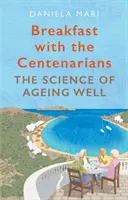 Mic dejun cu Centenarii - Arta de a îmbătrâni bine - Breakfast with the Centenarians - The Art of Ageing Well