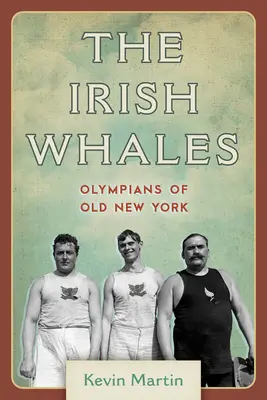 Balenele irlandeze: Olimpicii din vechiul New York - The Irish Whales: Olympians of Old New York