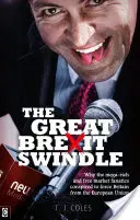 Marea escrocherie Brexit: De ce mega-bogații și fanaticii pieței libere au conspirat pentru a forța ieșirea Marii Britanii din Uniunea Europeană - The Great Brexit Swindle: Why the Mega-Rich and Free Market Fanatics Conspired to Force Britain from the European Union