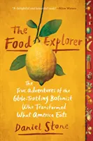 The Food Explorer: Adevăratele aventuri ale botanistului globe-trotter care a transformat ceea ce mănâncă America - The Food Explorer: The True Adventures of the Globe-Trotting Botanist Who Transformed What America Eats