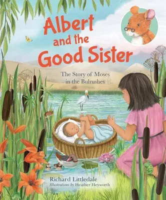 Albert și sora cea bună: Povestea lui Moise în mărăciniș: The Story of Moses in the Bulrushes - Albert and the Good Sister: The Story of Moses in the Bulrushes
