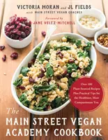 Cartea de bucate Main Street Vegan Academy - Peste 100 de rețete din plante plus sfaturi practice pentru cea mai sănătoasă și mai plină de compasiune persoană - Main Street Vegan Academy Cookbook - Over 100 Plant-Sourced Recipes Plus Practical Tips for the Healthiest, Most Compassionate You
