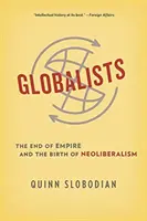 Globaliștii: Sfârșitul imperiului și nașterea neoliberalismului: The End of Empire and the Birth of Neoliberalism - Globalists: The End of Empire and the Birth of Neoliberalism