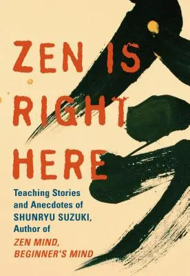 Zen este chiar aici: Înțelepciunea lui Shunryu Suzuki - Zen Is Right Here: The Wisdom of Shunryu Suzuki